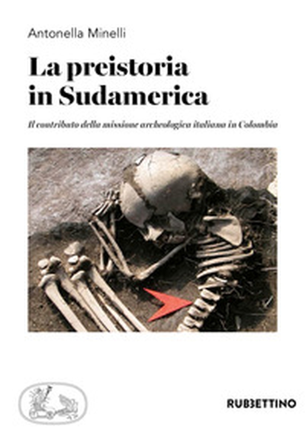 La preistoria in Sudamerica. Il contributo della missione archeologica italiana in Colombia - Librerie.coop La preistoria in Sudamerica. Il contributo della missione archeologica italiana in Colombia - Librerie.coop