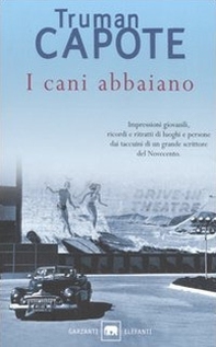 I cani abbaiano. Impressioni giovanili, ricordi e ritratti di luoghi e persone dai taccuini di un grande autore del Novecento - Librerie.coop