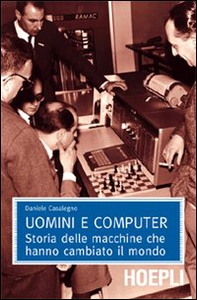 Uomini e computer. Storia delle macchine che hanno cambiato il mondo - Librerie.coop