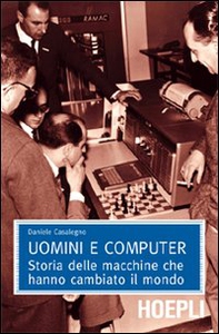 Uomini e computer. Storia delle macchine che hanno cambiato il mondo - Librerie.coop Uomini e computer. Storia delle macchine che hanno cambiato il mondo - Librerie.coop