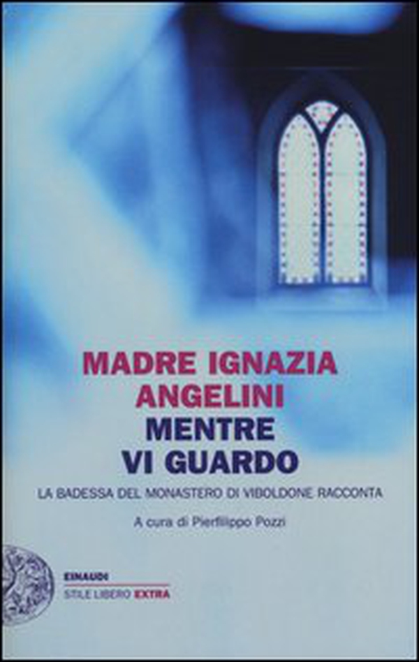 Mentre vi guardo. La badessa del monastero di Viboldone racconta - Librerie.coop Mentre vi guardo. La badessa del monastero di Viboldone racconta - Librerie.coop