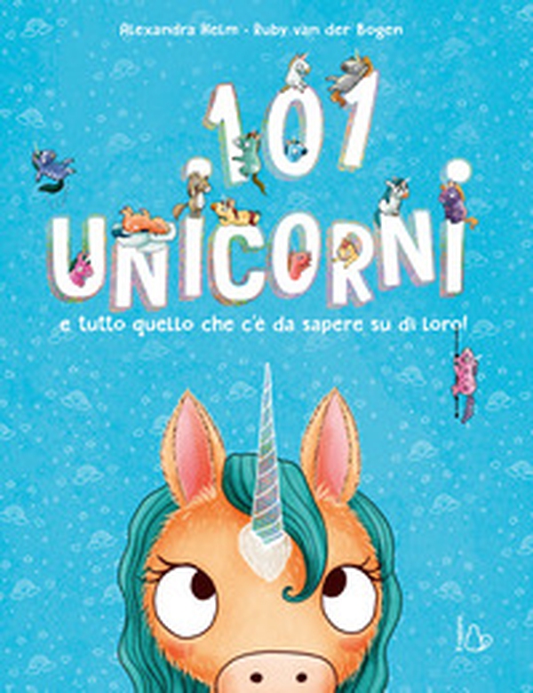 101 unicorni e tutto quello che c'è da sapere su di loro! - Librerie.coop