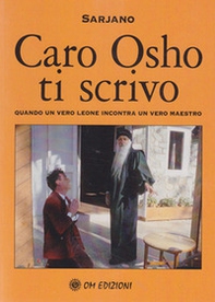 Caro Osho ti scrivo. Quando un vero leone incontra un vero maestro - Librerie.coop