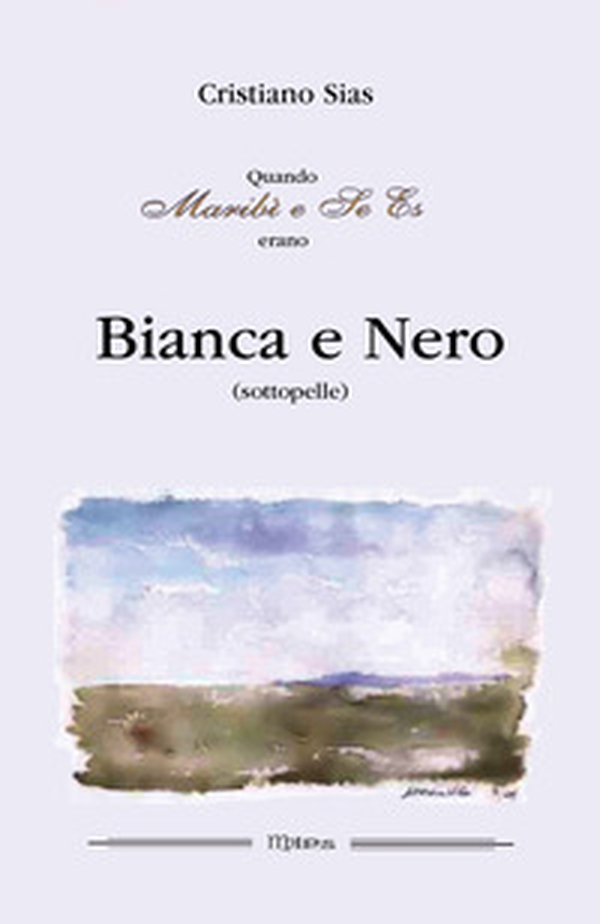 Quando Maribì e Se Es erano Bianca e Nero (sottopelle) - Librerie.coop Quando Maribì e Se Es erano Bianca e Nero (sottopelle) - Librerie.coop