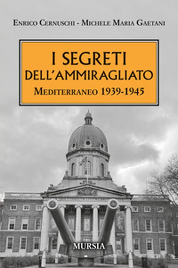 I segreti dell'ammiragliato. Mediterraneo 1939-1945 - Librerie.coop I segreti dell'ammiragliato. Mediterraneo 1939-1945 - Librerie.coop