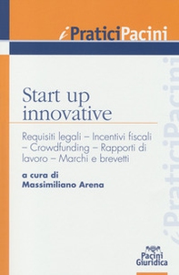 Start up innovative. Requisiti legali, incentivi fiscali, crowdfunding, rapporti di lavoro, marchi e brevetti - Librerie.coop