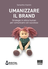 Umanizzare il brand. Strategie in ottica human per comunicare con successo - Librerie.coop