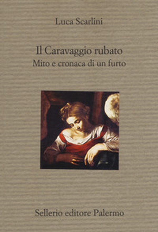 Il Caravaggio rubato. Mito e cronaca di un furto - Librerie.coop Il Caravaggio rubato. Mito e cronaca di un furto - Librerie.coop