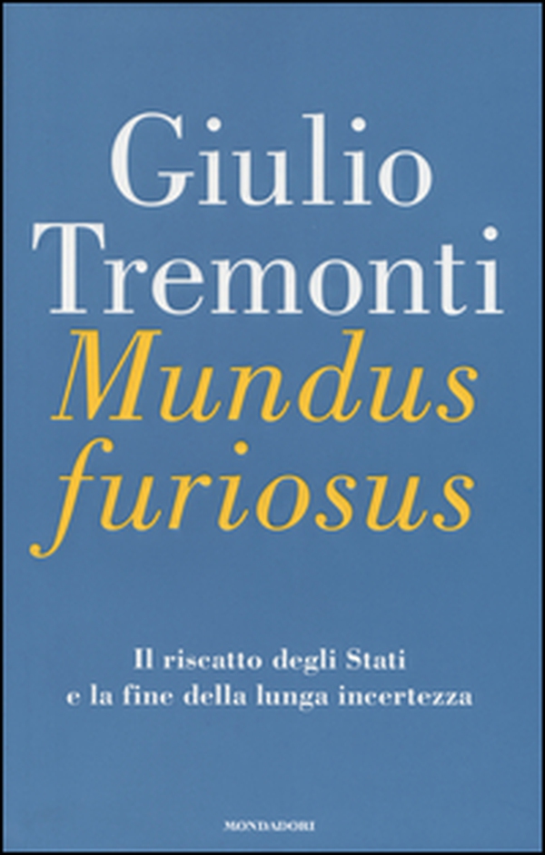 Mundus furiosus. Il riscatto degli Stati e la fine della lunga incertezza - Librerie.coop Mundus furiosus. Il riscatto degli Stati e la fine della lunga incertezza - Librerie.coop