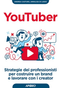YouTuber. Strategie dei professionisti per costruire un brand e lavorare con i creator - Librerie.coop YouTuber. Strategie dei professionisti per costruire un brand e lavorare con i creator - Librerie.coop