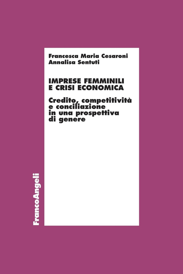 Imprese femminili e crisi economica. Credito, competitività e conciliazione in una prospettiva di genere - Librerie.coop Imprese femminili e crisi economica. Credito, competitività e conciliazione in una prospettiva di genere - Librerie.coop