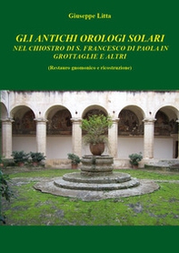 Gli antichi orologi solari nel chiostro di S. Francesco di Paola in Grottaglie e altri (restauro gnomico e ricostruzione) - Librerie.coop