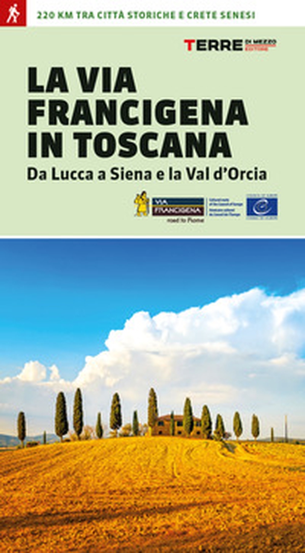 La via Francigena in Toscana. Da Lucca a Siena e la Val d'Orcia - Librerie.coop La via Francigena in Toscana. Da Lucca a Siena e la Val d'Orcia - Librerie.coop