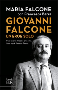 Giovanni Falcone un eroe solo. Il tuo lavoro, il nostro presente. I tuoi sogni, il nostro futuro - Librerie.coop