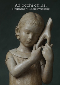 Ad occhi chiusi. I frammenti dell'invisibile - Librerie.coop Ad occhi chiusi. I frammenti dell'invisibile - Librerie.coop