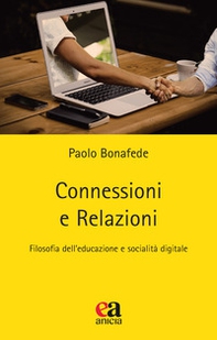 Connessioni e relazioni. Filosofia dell'educazione e socialità digitale - Librerie.coop