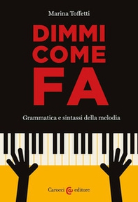 Dimmi come fa. Grammatica e sintassi della melodia - Librerie.coop Dimmi come fa. Grammatica e sintassi della melodia - Librerie.coop
