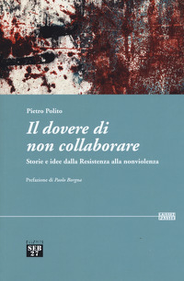 Il dovere di non collaborare. Storie e idee alla resistenza alla nonviolenza - Librerie.coop Il dovere di non collaborare. Storie e idee alla resistenza alla nonviolenza - Librerie.coop