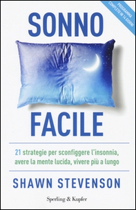 Sonno facile. 21 strategie per sconfiggere l'insonnia, avere la mente lucida, vivere più a lungo - Librerie.coop