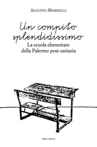 Un compito splendidissimo. La scuola elementare della Palermo post-unitaria - Librerie.coop