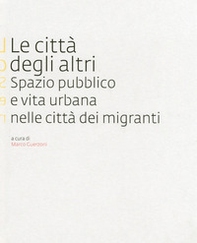 Le città degli altri. Spazio pubblico e vita urbana nella città dei migranti - Librerie.coop Le città degli altri. Spazio pubblico e vita urbana nella città dei migranti - Librerie.coop