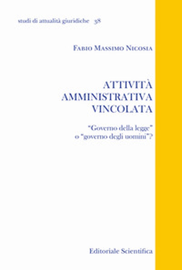 Attività amministrativa vincolata. «Governo della legge» o «governo degli uomini»? - Librerie.coop Attività amministrativa vincolata. «Governo della legge» o «governo degli uomini»? - Librerie.coop