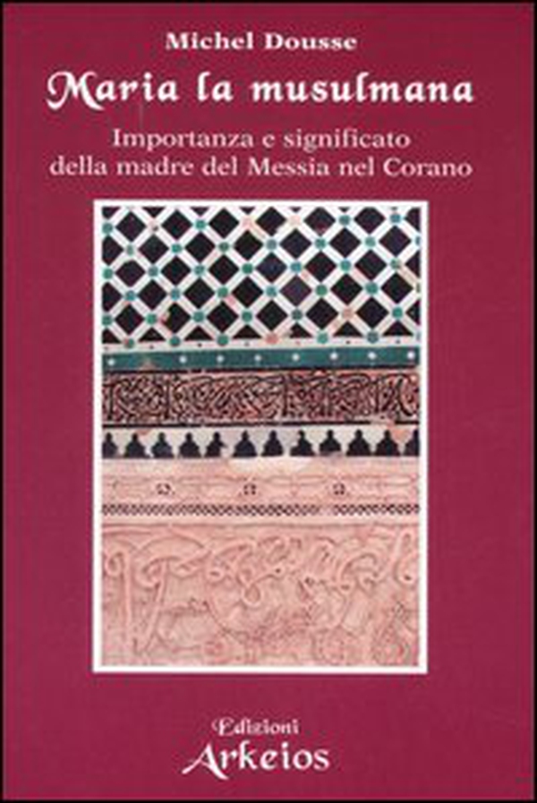 Maria la musulmana. Importanza e significato della madre del Messia nel Corano - Librerie.coop Maria la musulmana. Importanza e significato della madre del Messia nel Corano - Librerie.coop