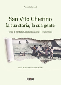 San Vito Chietino la sua storia, la sua gente. Terra di contadini, marinai, calafati e traboccanti - Librerie.coop