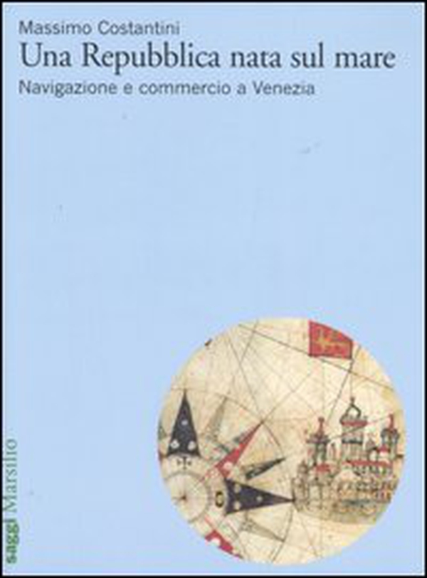 Una Repubblica nata sul mare. Navigazione e commercio a Venezia - Librerie.coop Una Repubblica nata sul mare. Navigazione e commercio a Venezia - Librerie.coop