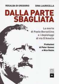 Dalla parte sbagliata. La morte di Paolo Borsellino e i depistaggi di Via D'Amelio - Librerie.coop Dalla parte sbagliata. La morte di Paolo Borsellino e i depistaggi di Via D'Amelio - Librerie.coop