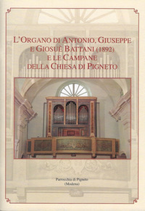 L'organo di Antonio, Giuseppe e Giosuè Battani (1892) e le campane della chiesa di Pigneto - Librerie.coop L'organo di Antonio, Giuseppe e Giosuè Battani (1892) e le campane della chiesa di Pigneto - Librerie.coop