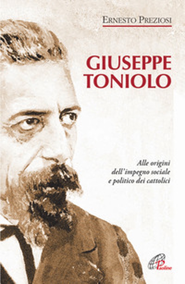 Giuseppe Toniolo. Alle origini dell'impegno sociale e politico dei cattolici - Librerie.coop Giuseppe Toniolo. Alle origini dell'impegno sociale e politico dei cattolici - Librerie.coop