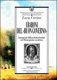I baroni del «buon governo». Istruzioni della nobiltà feudale nel Mezzogiorno moderno - Librerie.coop I baroni del «buon governo». Istruzioni della nobiltà feudale nel Mezzogiorno moderno - Librerie.coop