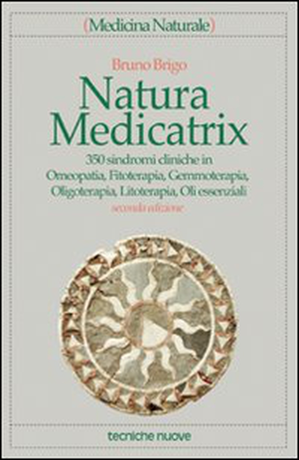 Natura medicatrix. 350 sindromi cliniche in omeopatia, fitoterapia, gemmoterapia, oligoterapia, litoterapia, oli essenziali - Librerie.coop