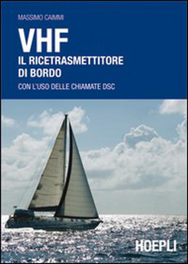VHF. Il ricetrasmettitore di bordo. Con l'uso delle chiamate DSC - Librerie.coop VHF. Il ricetrasmettitore di bordo. Con l'uso delle chiamate DSC - Librerie.coop