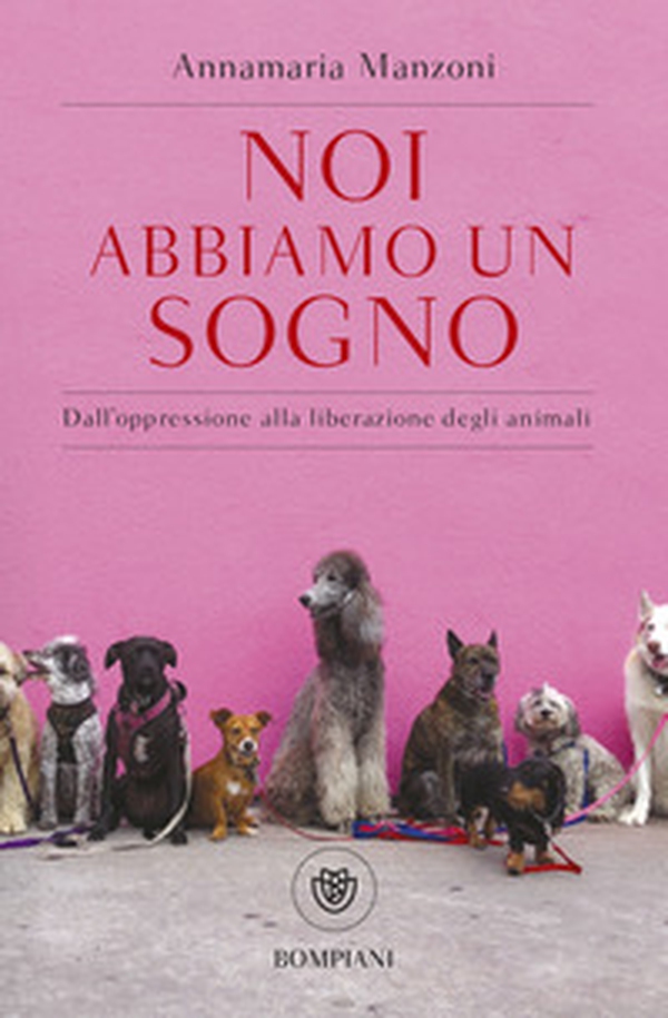 Noi abbiamo un sogno. Dall'oppressione alla liberazione degli animali - Librerie.coop Noi abbiamo un sogno. Dall'oppressione alla liberazione degli animali - Librerie.coop
