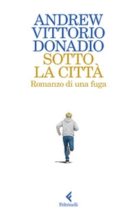 Sotto la città. Romanzo di una fuga - Librerie.coop