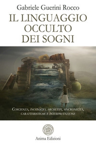 Il linguaggio occulto dei sogni. Coscienza, inconscio, archetipi, sincronicità, caratteristiche e interpretazione - Librerie.coop Il linguaggio occulto dei sogni. Coscienza, inconscio, archetipi, sincronicità, caratteristiche e interpretazione - Librerie.coop