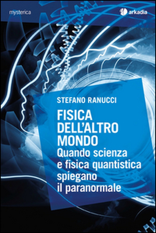 Fisica dell'altro mondo. Quando scienza e fisica quantistica spiegano il paranormale - Librerie.coop Fisica dell'altro mondo. Quando scienza e fisica quantistica spiegano il paranormale - Librerie.coop
