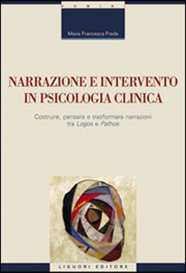 Narrazione e intervento in psicologia clinica. Costruire, pensare e trasformare narrazioni fra «logos» e «pathos» - Librerie.coop Narrazione e intervento in psicologia clinica. Costruire, pensare e trasformare narrazioni fra «logos» e «pathos» - Librerie.coop