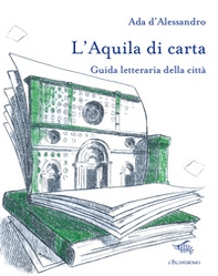 L'Aquila di carta. Guida letteraria della città - Librerie.coop