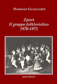 Zjarri. Il gruppo folkloristico 1970-1973 - Librerie.coop