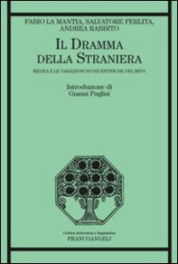 Il dramma della straniera. Medea e le variazioni novecentesche del mito - Librerie.coop