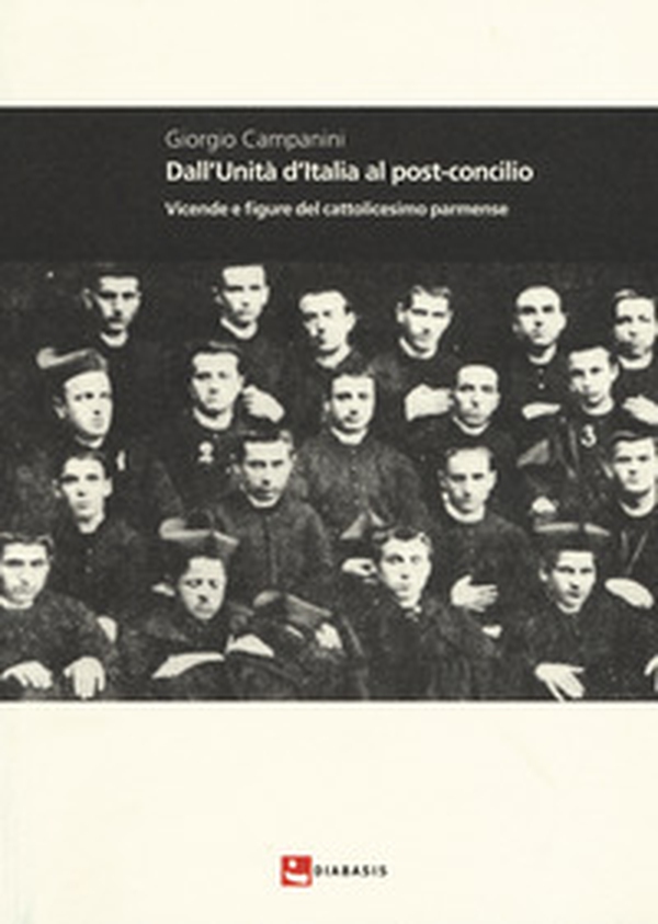 Dall'unità d'Italia al post-concilio. Vicende e figure del cattolicesimo parmense - Librerie.coop Dall'unità d'Italia al post-concilio. Vicende e figure del cattolicesimo parmense - Librerie.coop