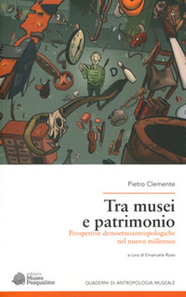 Tra musei e patrimonio. Prospettive demoetnoantropologiche nel nuovo millennio - Librerie.coop Tra musei e patrimonio. Prospettive demoetnoantropologiche nel nuovo millennio - Librerie.coop