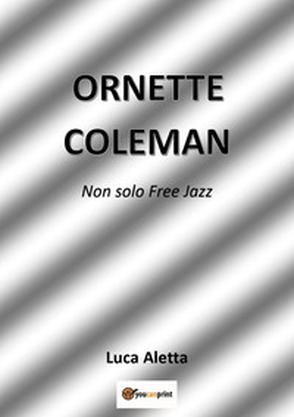 Ornette Coleman. Non solo free jazz - Librerie.coop Ornette Coleman. Non solo free jazz - Librerie.coop