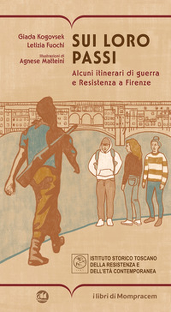 Sui loro passi. Alcuni itinerari di guerra e Resistenza a Firenze - Librerie.coop Sui loro passi. Alcuni itinerari di guerra e Resistenza a Firenze - Librerie.coop