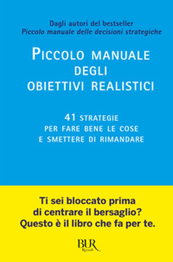 Piccolo manuale degli obiettivi realistici. 41 strategie per fare bene le cose e smettere di rimandare - Librerie.coop Piccolo manuale degli obiettivi realistici. 41 strategie per fare bene le cose e smettere di rimandare - Librerie.coop