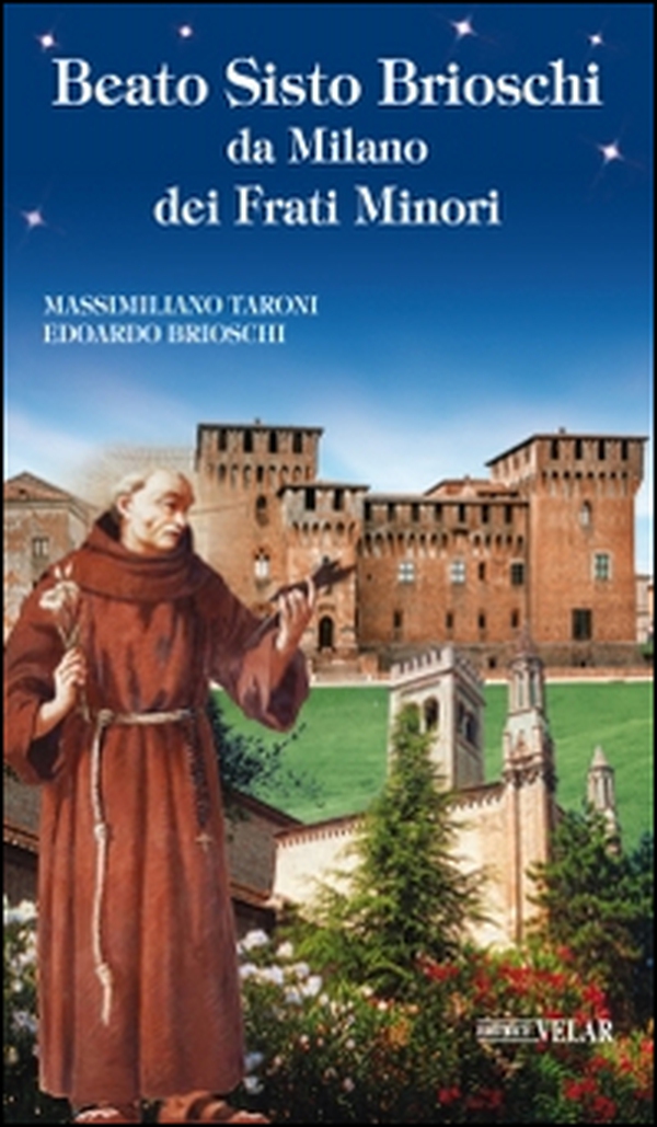 Beato Sisto Brioschi da Milano dei Frati Minori - Librerie.coop Beato Sisto Brioschi da Milano dei Frati Minori - Librerie.coop