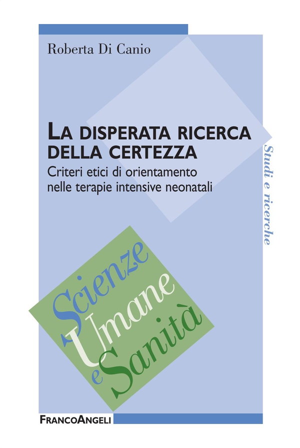 La disperata ricerca della certezza. Criteri etici di orientamento nelle terapie intensive neonatali - Librerie.coop La disperata ricerca della certezza. Criteri etici di orientamento nelle terapie intensive neonatali - Librerie.coop